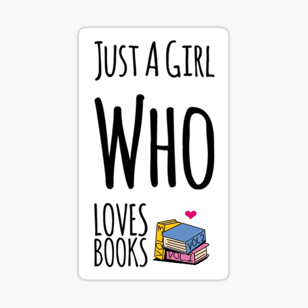 Just A Girl Who Loves Books Sticker For Sale By Love Paws Redbubble 4645