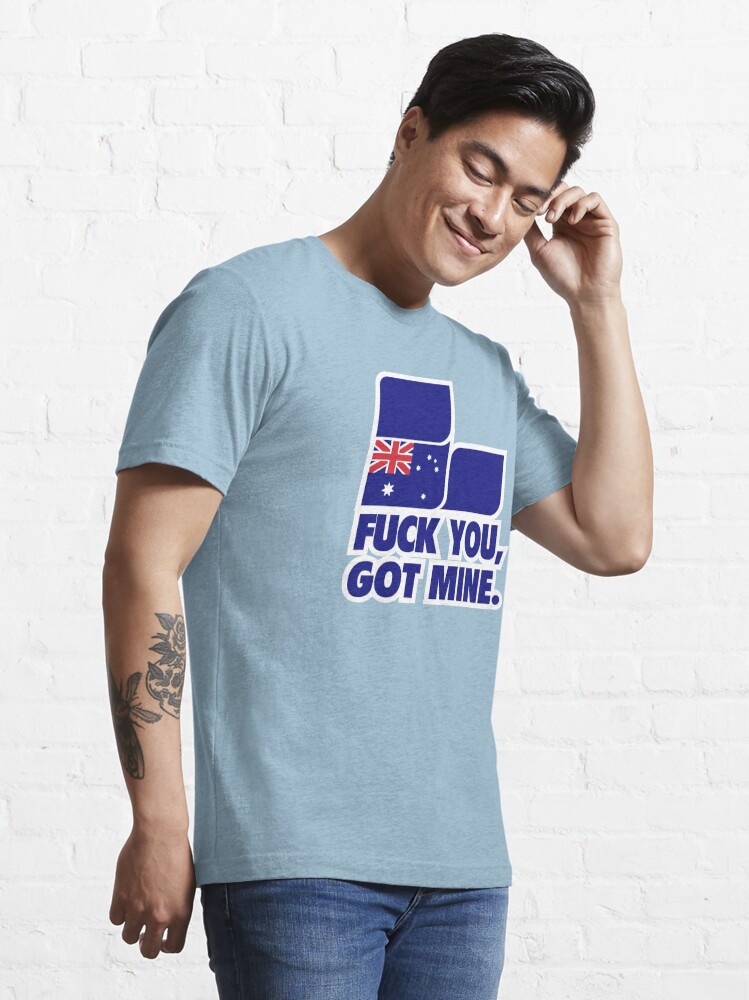 Essential T-Shirt, Fuck You, Got Mine designed and sold by posty