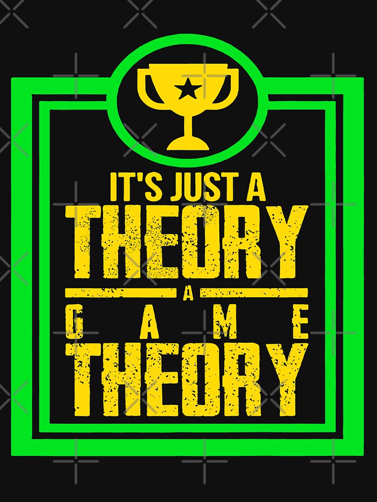 It's Just A Theory. A Game Theory. T-Shirt