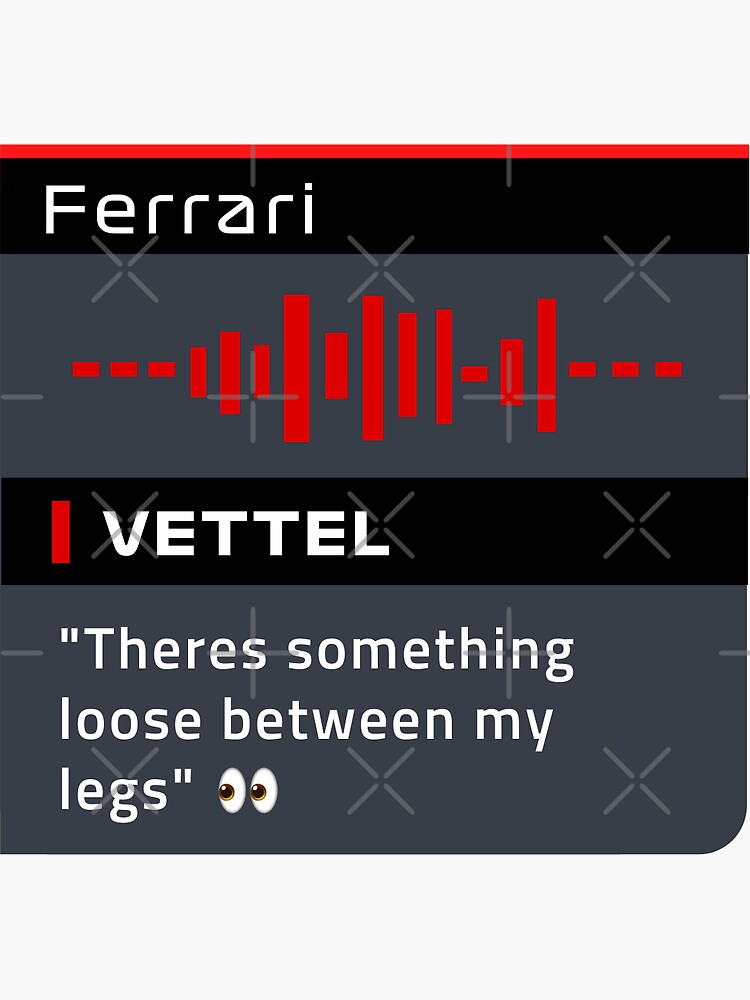 Sebastian Vettel There's something loose between my legs apart from the  obvious F1 Radio Message Sticker