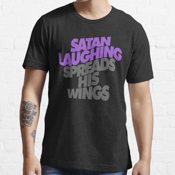 SATAN LAUGHING SPREADS HIS WINGS *awesome UNLISTED designs in my portfolio* Essential T-Shirt