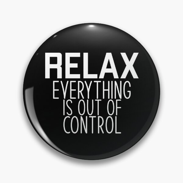 Item preview, RELAX.. EVERYTHING IS OUT OF CONTROL designed and sold by Studio  Six.