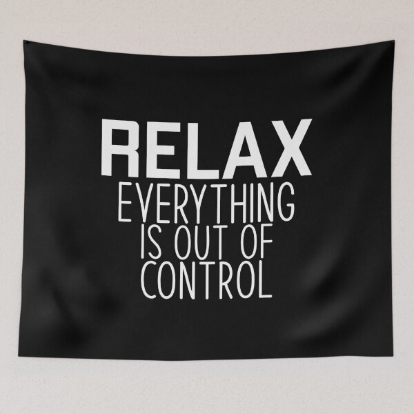 Item preview, RELAX.. EVERYTHING IS OUT OF CONTROL designed and sold by Studio Six.