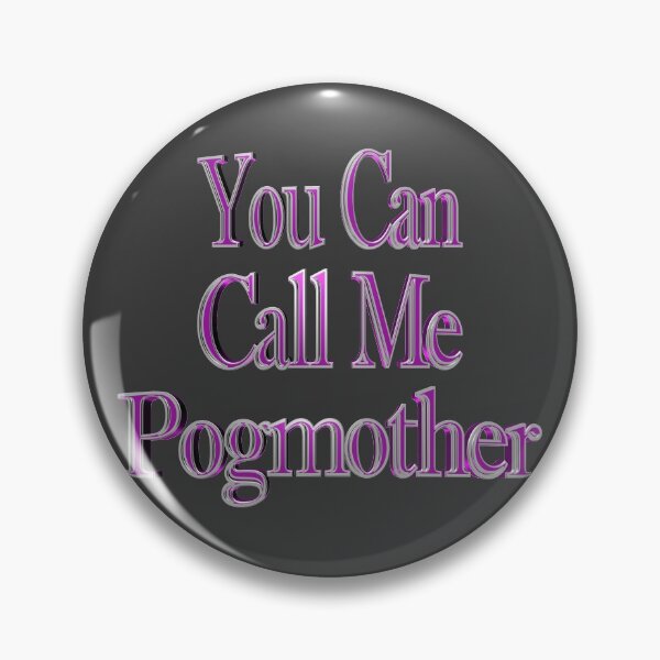 Item preview, You Can Call Me Pogmother designed and sold by toddbrooney.