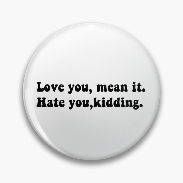 Item preview,  Love you mean it, hate you just kidding  designed and sold by Yeewen88.