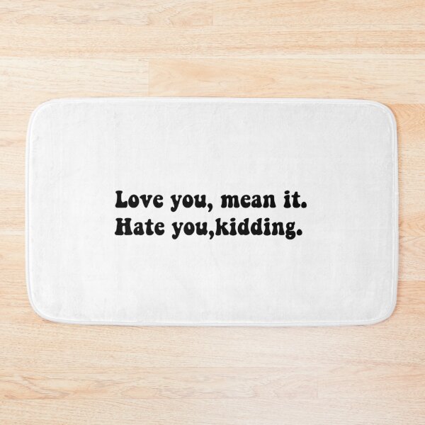 Item preview,  Love you mean it, hate you just kidding  designed and sold by Yeewen88.