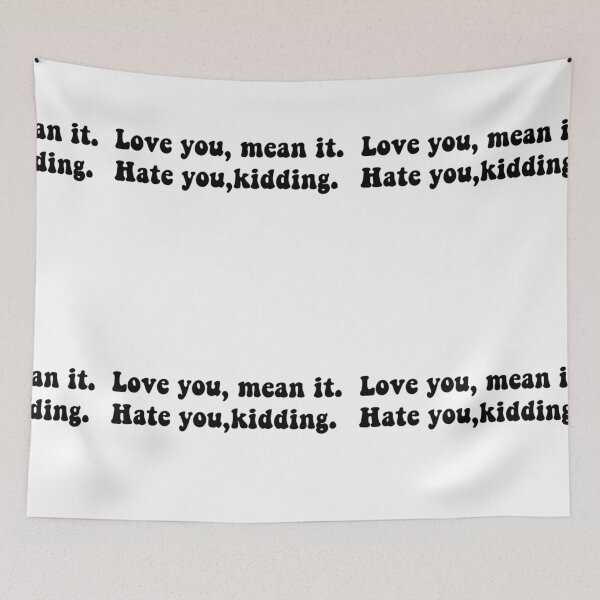 Item preview,  Love you mean it, hate you just kidding  designed and sold by Yeewen88.