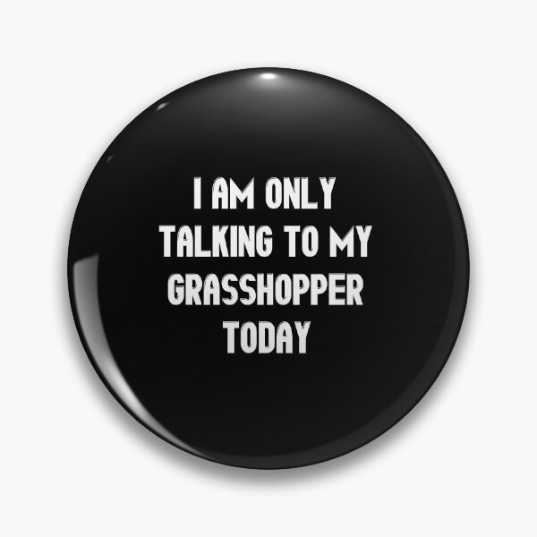 Item preview, I Am Only Talking To My Grasshopper Today designed and sold by Giftyfy.