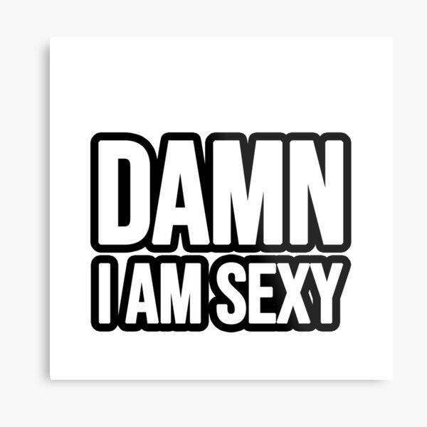 Item preview, Damn I am sexy! designed and sold by TopsellerShirts.