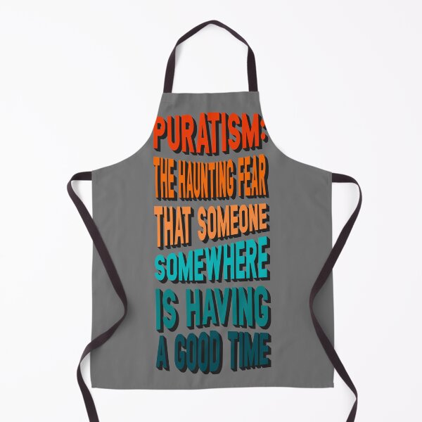 Item preview, Puratism: the haunting fear that someone, somewhere, is having a good time designed and sold by BRU Design.
