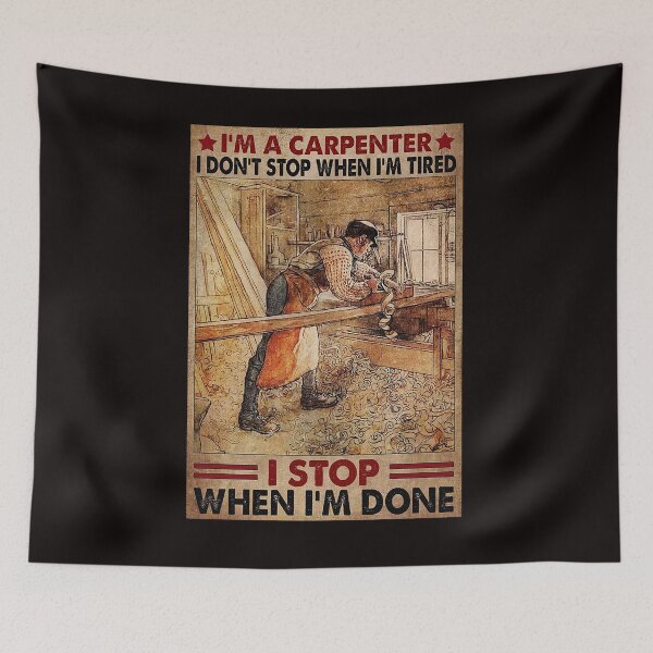 Item preview, I'm a carpenter i don't stop when i'm tired i stop when i'm done designed and sold by reenea84.