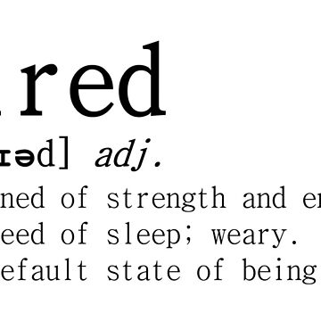 Tired definition Essential T Shirt by LaFla24 Redbubble