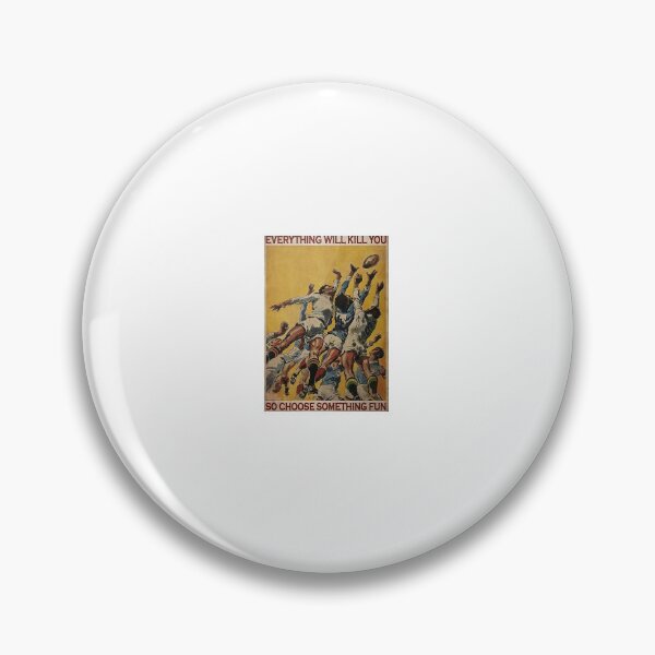 Item preview, Rugby Football Everything Will Kill You So Choose Something Fun Poster designed and sold by NelaTesarik.