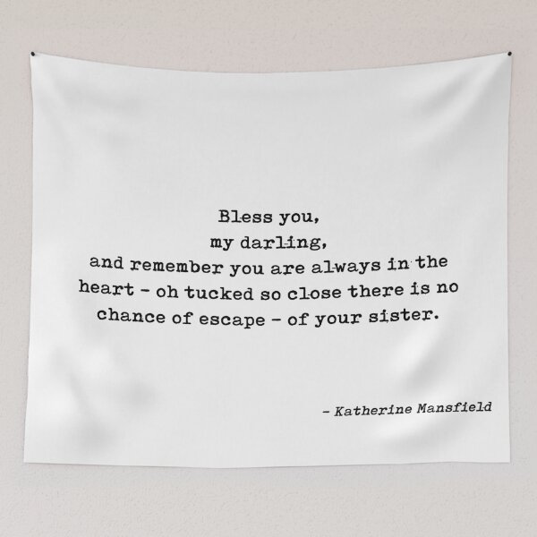 Item preview, Bless You My Darling And Remember You Are Always In The Heart  Oh Tucked So Close There Is No Chance Of Escape  Of Your Sister Quote by Katherine Mansfield designed and sold by GraphixDisplate.
