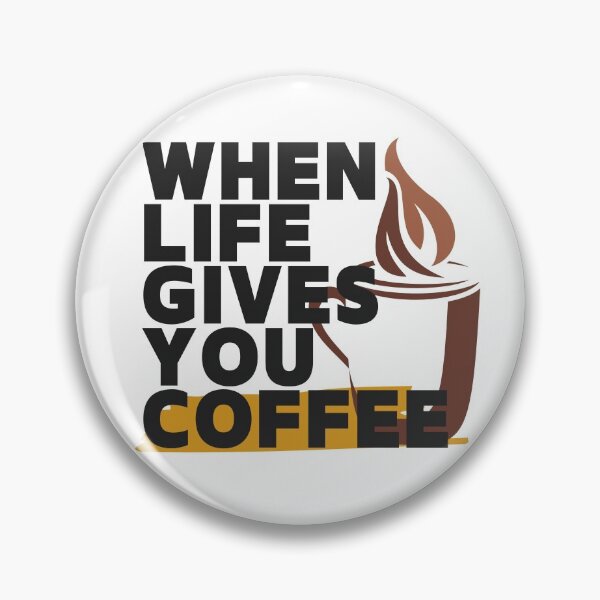 Item preview, when life gives you coffee designed and sold by November17th.