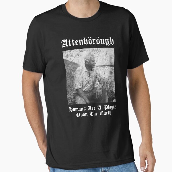 Item preview, Sir David nbsp Attenborough Humans are A Plague Upon The Earth Black Metal Design T-Shirts Gift For Fans, For Men and Women designed and sold by PetraHecker.