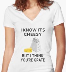 I Know It's Cheesy But I Think You're Grate Women's Fitted V-Neck T-Shirt
