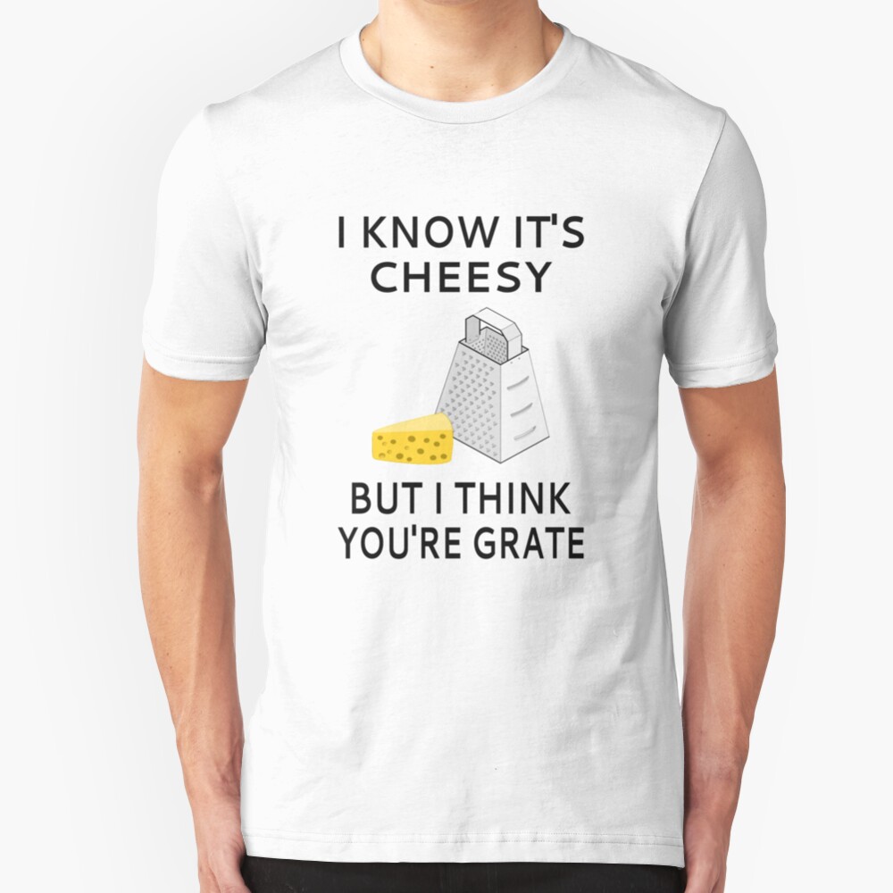I Know It's Cheesy But I Think You're Grate Slim Fit T-Shirt