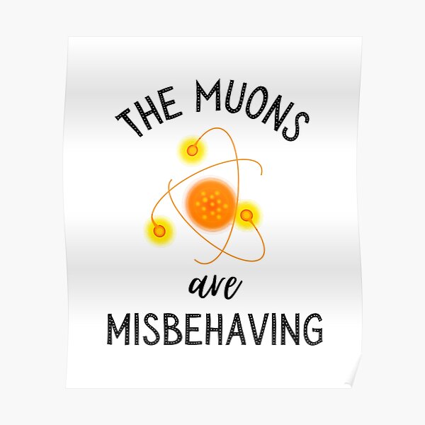 The muons are misbehaving Poster