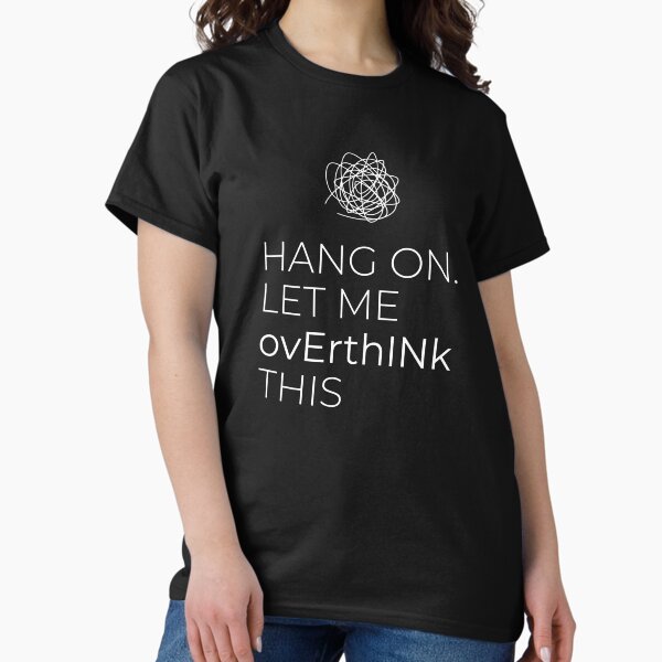 Item preview, Hang On Let Me Overthink This Cute Sarcastic T-shirt designed and sold by mouadazif.