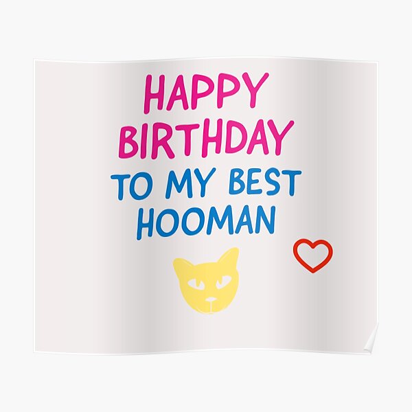 Happy Birthday To My Best Hooman Cat Poster For Sale By Blagman55 Redbubble 8642