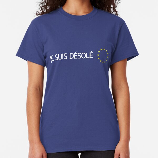 BREXIT: I'm Sorry (French) Classic T-Shirt