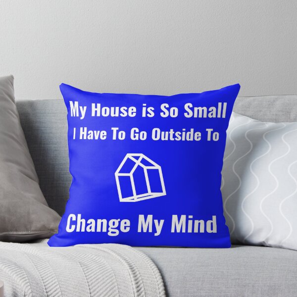 Item preview, My House Is So Small I Have To Go Outside To Change My Mind designed and sold by MottoDigging.