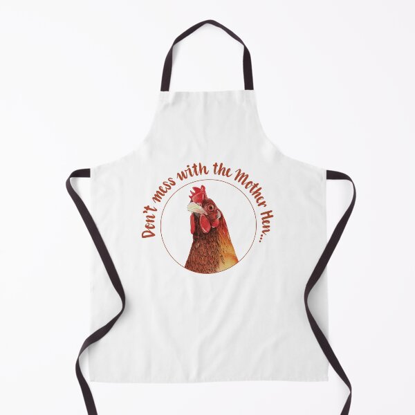 Don't mess with the Mother Hen Apron