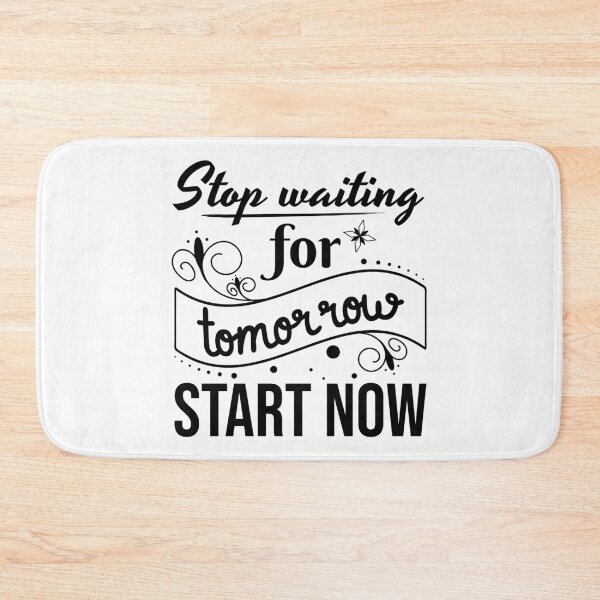Item preview, Stop waiting for tomorrow, Start now, Procrastinator, Indecisive designed and sold by cyhdesign.