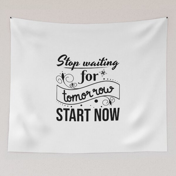 Item preview, Stop waiting for tomorrow, Start now, Procrastinator, Indecisive designed and sold by cyhdesign.