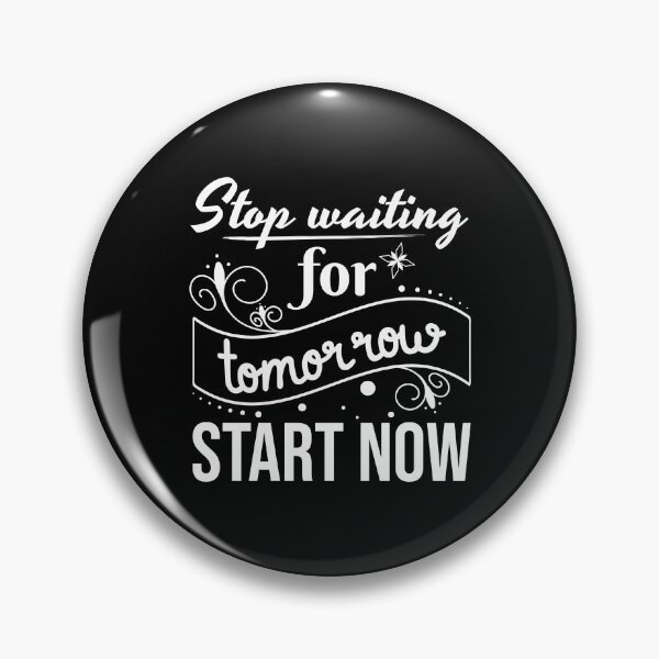 Item preview, Stop waiting for tomorrow, Start now, Procrastinator, Indecisive designed and sold by cyhdesign.