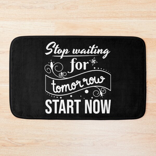 Item preview, Stop waiting for tomorrow, Start now, Procrastinator, Indecisive designed and sold by cyhdesign.