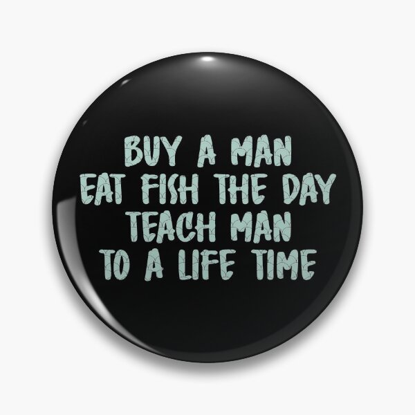 Item preview, Buy A Man Eat Fish The Day Teach Man To A Life Time designed and sold by AmethystMurad.