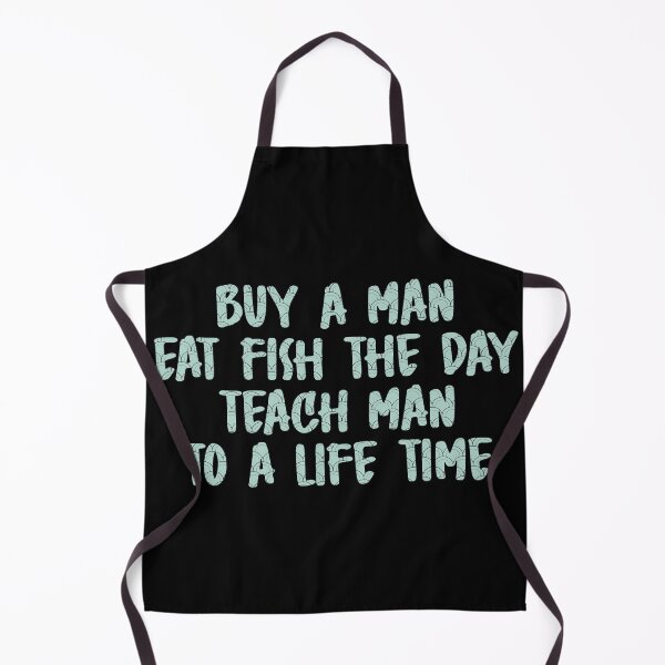 Item preview, Buy A Man Eat Fish The Day Teach Man To A Life Time designed and sold by AmethystMurad.