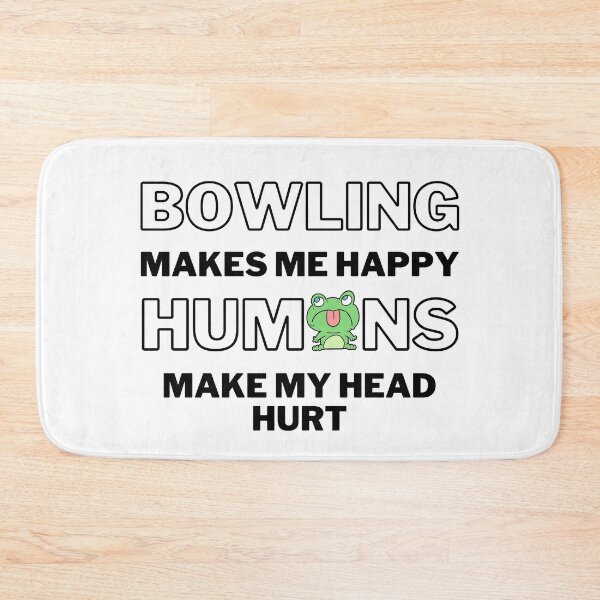 Item preview, Bowling makes me happy. Humans make my head hurt. designed and sold by TheGreenGoat.