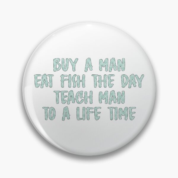 Item preview, Buy A Man Eat Fish The Day Teach Man To A Life Time designed and sold by AmethystMurad.
