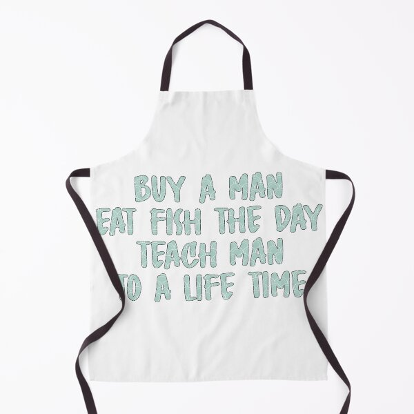 Item preview, Buy A Man Eat Fish The Day Teach Man To A Life Time designed and sold by AmethystMurad.