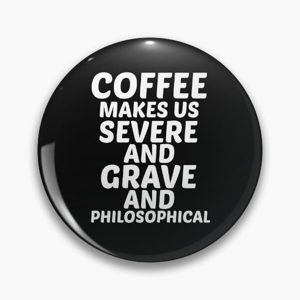 Item preview, Coffee makes us severe, and grave, and philosophical designed and sold by BousboulaStorie.