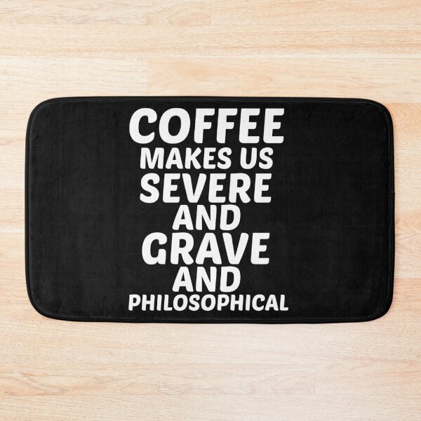 Item preview, Coffee makes us severe, and grave, and philosophical designed and sold by BousboulaStorie.