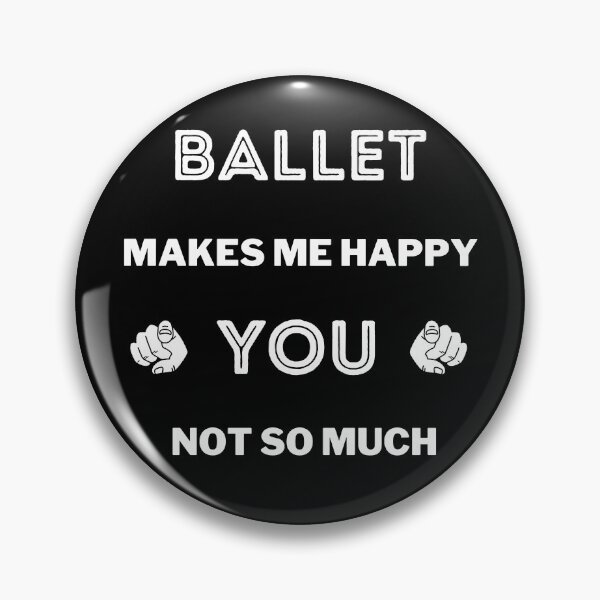 Item preview, Ballet makes me happy. You not so much designed and sold by TheGreenGoat.