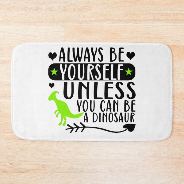 Item preview, Always be yourself unless you can be a dinosaur - funny dinosaur  designed and sold by 1DaisyChainLane.