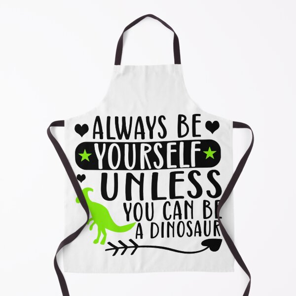 Item preview, Always be yourself unless you can be a dinosaur - funny dinosaur designed and sold by 1DaisyChainLane.