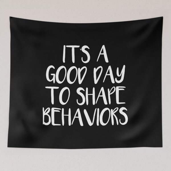 Item preview, It's a Good Day to Shape Behaviors designed and sold by Shop signer.