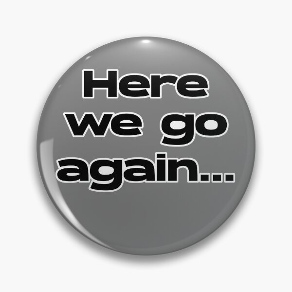 Item preview, Here we go again ... designed and sold by PatchTuesday.