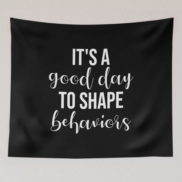 Item preview, It's a Good Day to Shape Behaviors designed and sold by Shop signer.