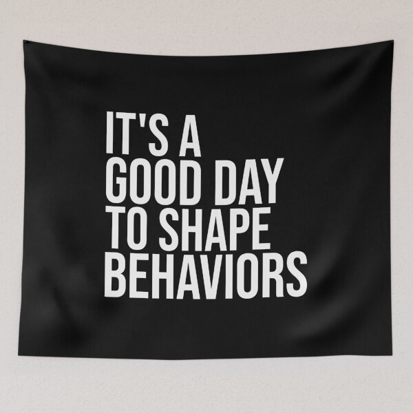 Item preview, It's a Good Day to Shape Behaviors designed and sold by Shop signer.