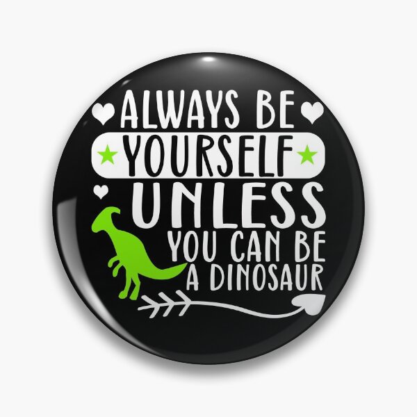 Item preview, Always be yourself unless you can be a dinosaur - funny dinosaur  designed and sold by 1DaisyChainLane.