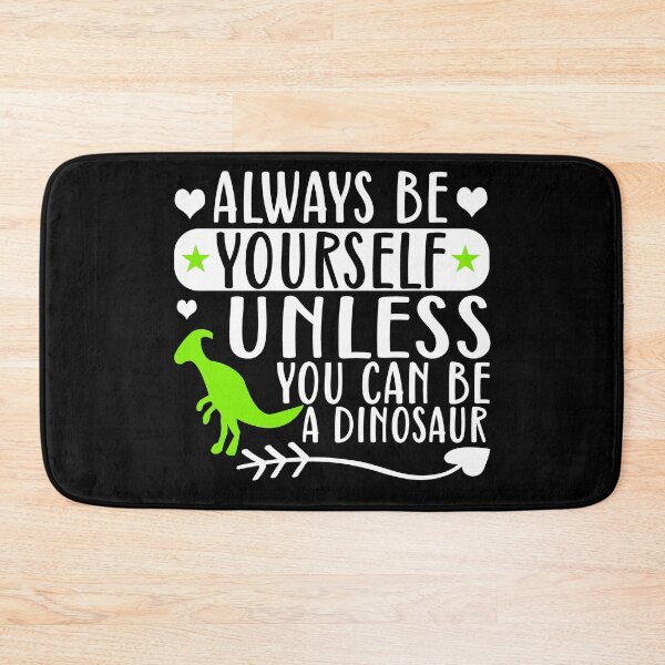 Item preview, Always be yourself unless you can be a dinosaur - funny dinosaur  designed and sold by 1DaisyChainLane.