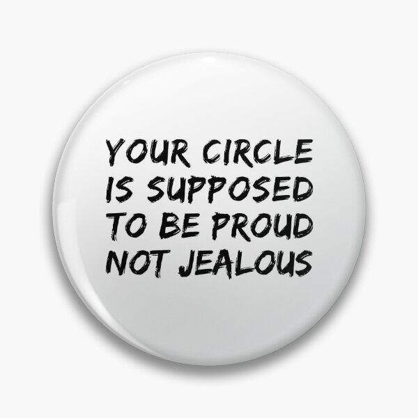 Item preview, Your Circle Is Supposed To Be Proud Not Jealous - Jealousy Quotes designed and sold by T-shirt For You.
