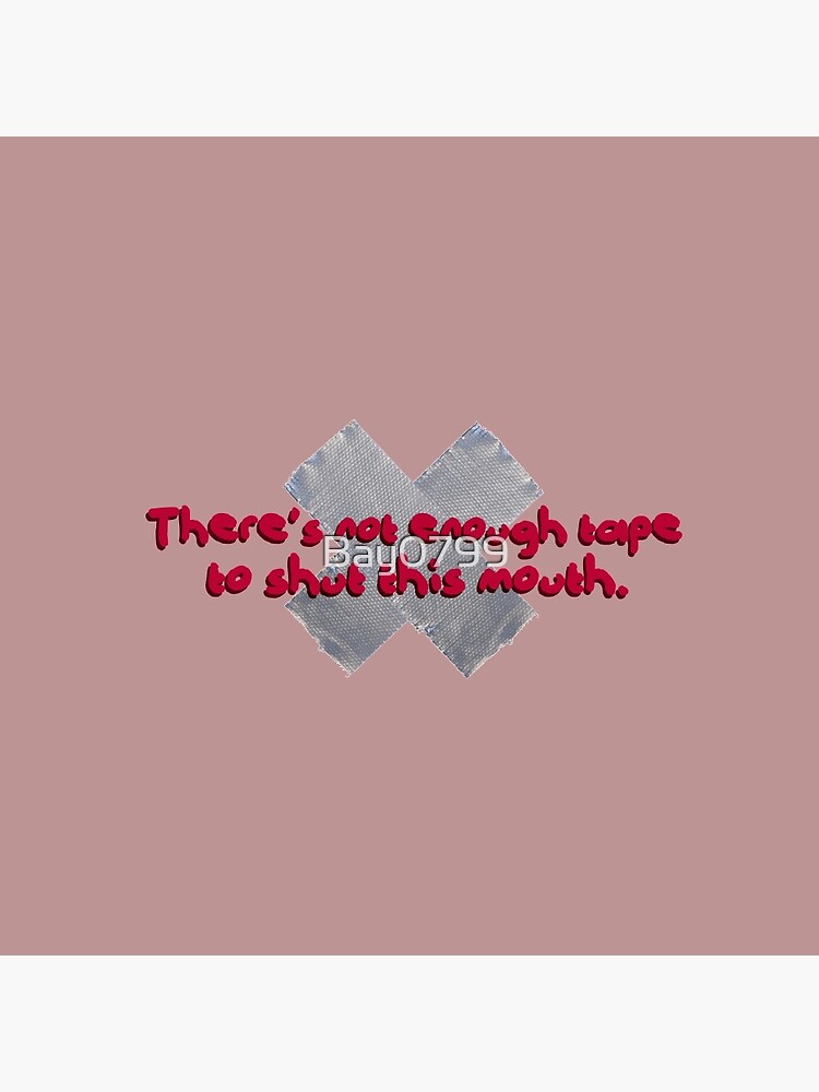Not Enough Tape To Shut This Mouth - P!nk Design by Bay0799